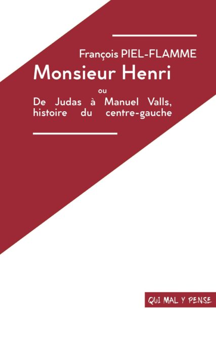 Couverture de MONSIEUR HENRI ou de Judas Ã  Manuel Valls, histoire du centre-gauche